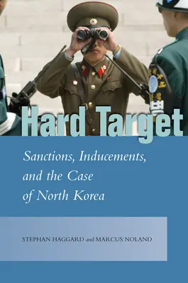 Hard Target: Sanciones, incentivos y el caso de Corea del Norte - Hard Target: Sanctions, Inducements, and the Case of North Korea