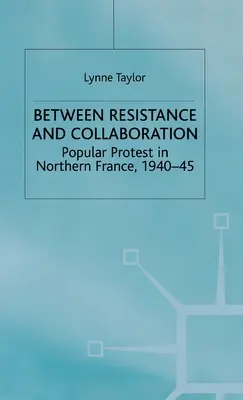 Entre la resistencia y la connivencia: La protesta popular en el norte de Francia 1940-45 - Between Resistance and Collabration: Popular Protest in Northern France 1940-45