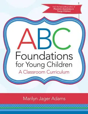 Fundamentos ABC para niños pequeños: Un plan de estudios para el aula - ABC Foundations for Young Children: A Classroom Curriculum