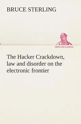 La Caza de Hackers, ley y desorden en la frontera electrónica - The Hacker Crackdown, law and disorder on the electronic frontier