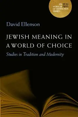 Jewish Meaning in a World of Choice: Studies in Tradition and Modernity Volumen 9 - Jewish Meaning in a World of Choice: Studies in Tradition and Modernity Volume 9