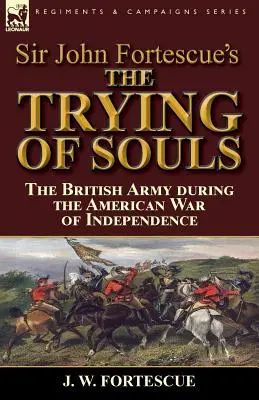 The Trying of Souls» de Sir John Fortescue: el ejército británico durante la Guerra de Independencia de Estados Unidos - Sir John Fortescue's The Trying of Souls: the British Army during the American War of Independence