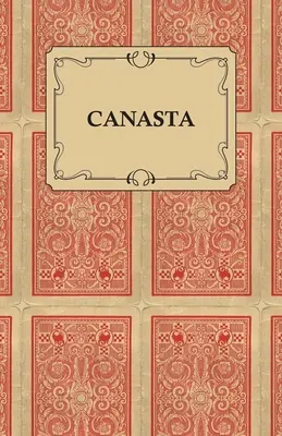 Canasta - Una forma rápida de aprender este nuevo juego popular con instrucciones para jugarlo con destreza - Canasta - A Quick Way to Learn This Popular New Game With Instructions For Skillful Play