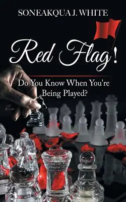 ¡Bandera roja! ¿Sabe cuándo están jugando con usted? - Red Flag!: Do You Know When You're Being Played?