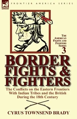 Peleas y luchadores fronterizos: los conflictos en las fronteras orientales con las tribus indias y los británicos durante el siglo XVIII - Border Fights & Fighters: the Conflicts on the Eastern Frontiers With Indian Tribes and the British During the 18th Century