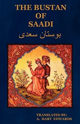 El Bustán de Saadi (El jardín de Saadi): Traducido del persa con una introducción de A. Hart Edwards - The Bustan of Saadi (the Garden of Saadi): Translated from Persian with an Introduction by A. Hart Edwards
