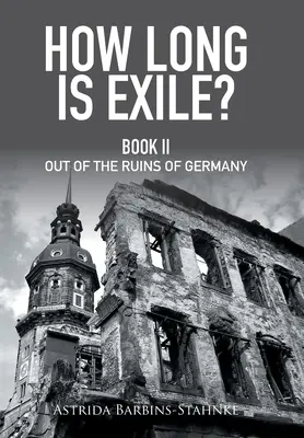 ¿Cuánto dura el exilio? Libro Ii de las Ruinas de Alemania - How Long Is Exile?: Book Ii out of the Ruins of Germany
