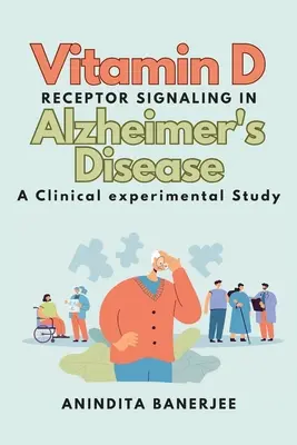 Vitamin D Receptor Signaling in Alzheimer's Disease: a Clinical-experimental Study: a Clinical experimental Study: a Clinical experimental Study - Vitamin D Receptor Signaling in Alzheimer's Disease: a Clinical-experimental Study: a Clinical experimental Study: a Clinicalexperimental Study