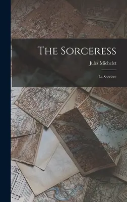 La Hechicera La Sorciere - The Sorceress: La Sorciere