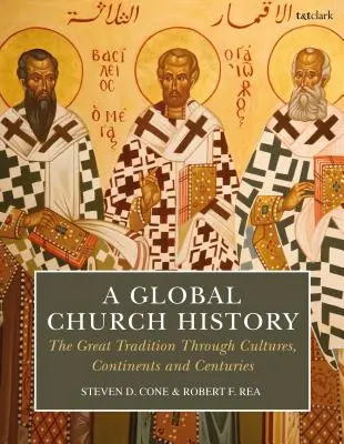Una historia global de la Iglesia: La gran tradición a través de las culturas, los continentes y los siglos - A Global Church History: The Great Tradition Through Cultures, Continents and Centuries