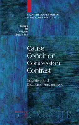 Causa - Condición - Concesión - Contraste: Perspectivas cognitivas y discursivas - Cause - Condition - Concession - Contrast: Cognitive and Discourse Perspectives