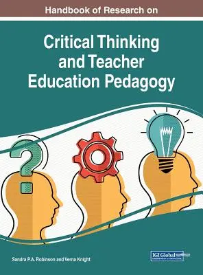 Handbook of Research on Critical Thinking and Teacher Education Pedagogy (Manual de investigación sobre pensamiento crítico y pedagogía de la formación del profesorado) - Handbook of Research on Critical Thinking and Teacher Education Pedagogy