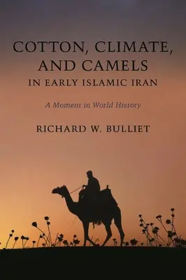 Algodón, clima y camellos en el primer Irán islámico: Un momento de la historia mundial - Cotton, Climate, and Camels in Early Islamic Iran: A Moment in World History