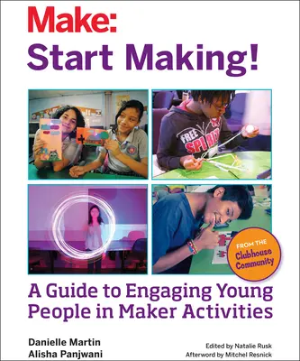 ¡Empieza a hacer! Una guía para involucrar a los jóvenes en las actividades Maker - Start Making!: A Guide to Engaging Young People in Maker Activities