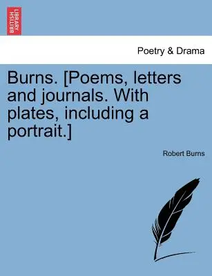 Burns [Poemas, cartas y diarios. Con láminas, incluido un retrato]. - Burns. [Poems, letters and journals. With plates, including a portrait.]