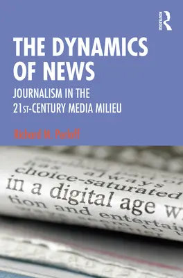 La dinámica de las noticias: El periodismo en el entorno mediático del siglo XXI - The Dynamics of News: Journalism in the 21st-Century Media Milieu