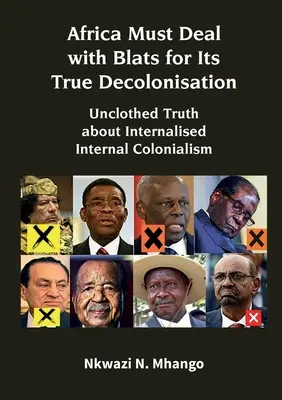 Africa Must Deal with Blats for Its True Decolonisation: La verdad sin tapujos sobre el colonialismo interno interiorizado - Africa Must Deal with Blats for Its True Decolonisation: Unclothed Truth about Internalised Internal Colonialism