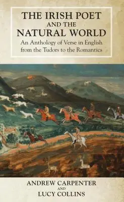 El poeta irlandés y el mundo natural: Antología de versos en inglés desde los Tudor hasta los Románticos - The Irish Poet and the Natural World: An Anthology of Verse in English from the Tudors to the Romantics