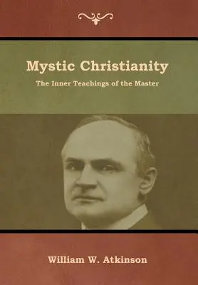 Cristianismo místico: Las enseñanzas internas del Maestro - Mystic Christianity: The Inner Teachings of the Master