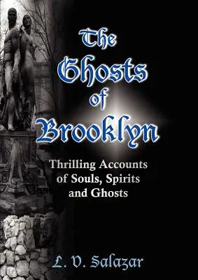 Los fantasmas de Brooklyn: Relatos estremecedores de almas, espíritus y fantasmas - The Ghosts of Brooklyn: Thrilling Accounts of Souls, Spirits and Ghosts