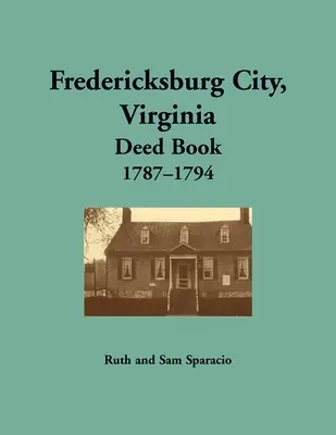 Libro de Escrituras de la Ciudad de Fredericksburg, Virginia, 1787-1794 - Fredericksburg City, Virginia Deed Book, 1787-1794