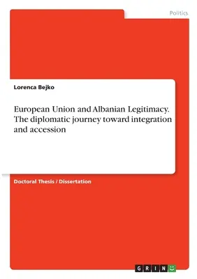 La Unión Europea y la legitimidad albanesa. El viaje diplomático hacia la integración y la adhesión - European Union and Albanian Legitimacy. The diplomatic journey toward integration and accession