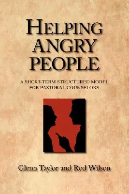 Ayudar a la gente enfadada: Un modelo estructurado a corto plazo para consejeros pastorales - Helping Angry People: A Short-term Structured Model for Pastoral Counselors