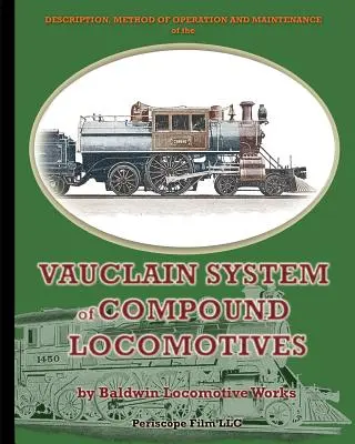 Descripción, método de funcionamiento y mantenimiento del sistema Vauclain de locomotoras compuestas - Description, Method of Operation and Maintenance of the Vauclain System of Compound Locomotives