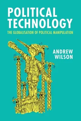 Tecnología política: La globalización de la manipulación política - Political Technology: The Globalisation of Political Manipulation