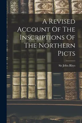 Un relato revisado de las inscripciones de los pictos septentrionales - A Revised Account Of The Inscriptions Of The Northern Picts