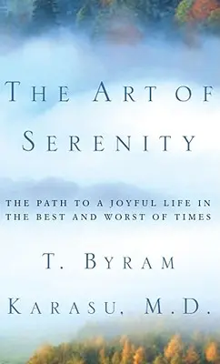 El arte de la serenidad: El camino hacia una vida alegre en los mejores y peores momentos - The Art of Serenity: The Path to a Joyful Life in the Best and Worst of Times