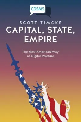 Capital, Estado, Imperio: La nueva forma estadounidense de guerra digital - Capital, State, Empire: The New American Way of Digital Warfare
