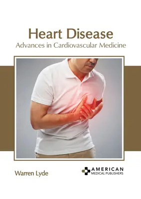 Las enfermedades del corazón: Avances en Medicina Cardiovascular - Heart Disease: Advances in Cardiovascular Medicine