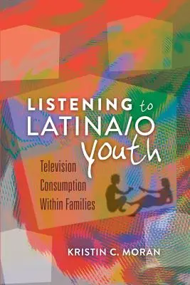 Escuchar a la juventud latina: El consumo de televisión en las familias - Listening to Latina/o Youth: Television Consumption Within Families