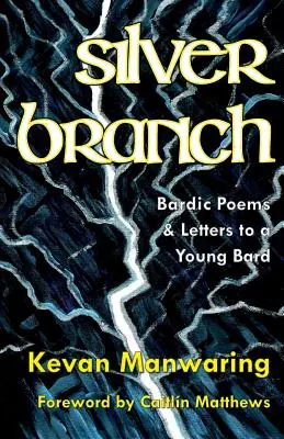 Rama de plata: Poemas bárdicos y cartas a un joven bardo - Silver Branch: Bardic Poems & Letters to a Young Bard