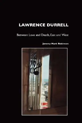 Lawrence Durrell: Entre el amor y la muerte, Oriente y Occidente - Lawrence Durrell: Between Love and Death, East and West