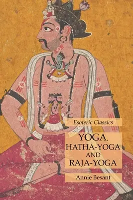 Yoga, Hatha-Yoga y Raja-Yoga: Clásicos Esotéricos - Yoga, Hatha-Yoga and Raja-Yoga: Esoteric Classics