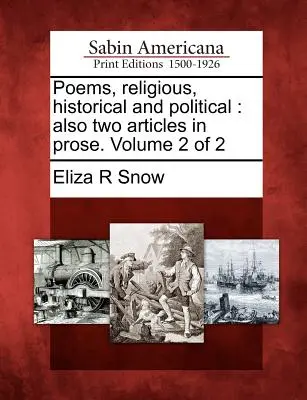 Poemas religiosos, históricos y políticos: También dos artículos en prosa. Volumen 2 de 2 - Poems, Religious, Historical and Political: Also Two Articles in Prose. Volume 2 of 2