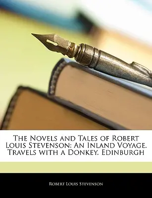 Novelas y cuentos de Robert Louis Stevenson: An Inland Voyage. Viajes en burro. Edimburgo - The Novels and Tales of Robert Louis Stevenson: An Inland Voyage. Travels with a Donkey. Edinburgh