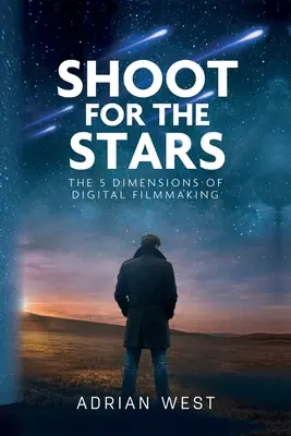 Dispara a las estrellas: Las 5 dimensiones del cine independiente - Shoot For The Stars: The 5 Dimensions of Independent Filmmaking