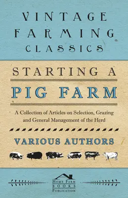 Cómo iniciar una explotación porcina - Colección de artículos sobre selección, pastoreo y manejo general de la piara - Starting a Pig Farm - A Collection of Articles on Selection, Grazing and General Management of the Herd