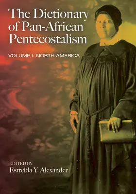 El Diccionario del Pentecostalismo Panafricano, Volumen Uno - The Dictionary of Pan-African Pentecostalism, Volume One