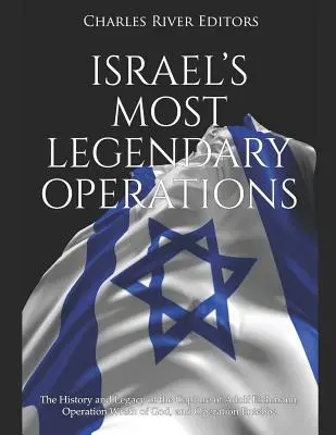 Las operaciones más legendarias de Israel: La historia y el legado de la captura de Adolf Eichmann, la Operación Ira de Dios y la Operación Entebbe - Israel's Most Legendary Operations: The History and Legacy of the Capture of Adolf Eichmann, Operation Wrath of God, and Operation Entebbe