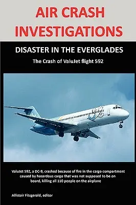 Investigaciones sobre accidentes aéreos: DISASTER IN THE EVERGLADES El accidente del vuelo 592 de ValuJet Airlines - Air Crash Investigations: DISASTER IN THE EVERGLADES The Crash of ValuJet Airlines Flight 592