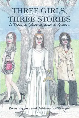 Tres Chicas, Tres Historias: Una Adolescente, un Esquema y una Reina - Three Girls, Three Stories: A Teen, a Scheme, and a Queen