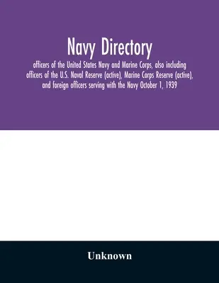 Navy directory: officers of the United States Navy and Marine Corps, also including officers of the U.S. Naval Reserve (active), Marin