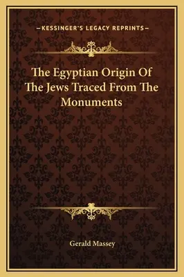 El origen egipcio de los judíos rastreado en los monumentos - The Egyptian Origin Of The Jews Traced From The Monuments