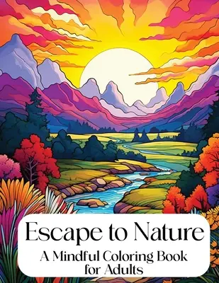 Escápate a la naturaleza: Libro de colorear para adultos - Escape to Nature: Mindful Coloring Book for Adults