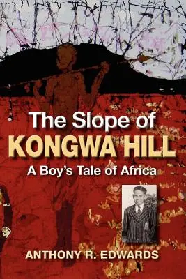 La ladera de Kongwa Hill: La historia de un niño africano - The Slope of Kongwa Hill: A Boy's Tale of Africa