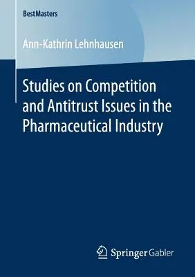 Estudios sobre cuestiones de competencia y antimonopolio en la industria farmacéutica - Studies on Competition and Antitrust Issues in the Pharmaceutical Industry